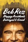 Bob Ross Alegria Traição e Ganância